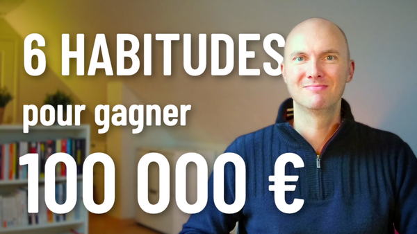 6 habitudes pour gagner 100 000 € sur Internet en partant de zéro